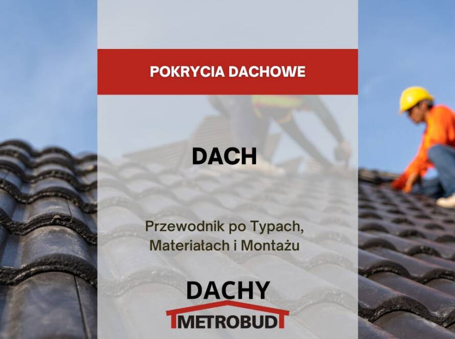 Dach – Przewodnik po Typach, Materiałach i Montażu
