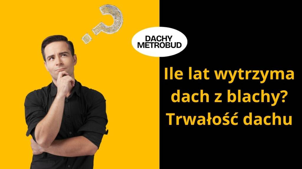Mężczyzna zastanawiający się nad trwałością dachu z blachy z pytaniem „Ile lat wytrzyma dach z blachy?”.