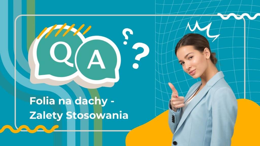 Kobieta w błękitnym garniturze wskazująca na pytania i odpowiedzi dotyczące zalet folii dachowej, na tle graficznych elementów związanych z budownictwem.