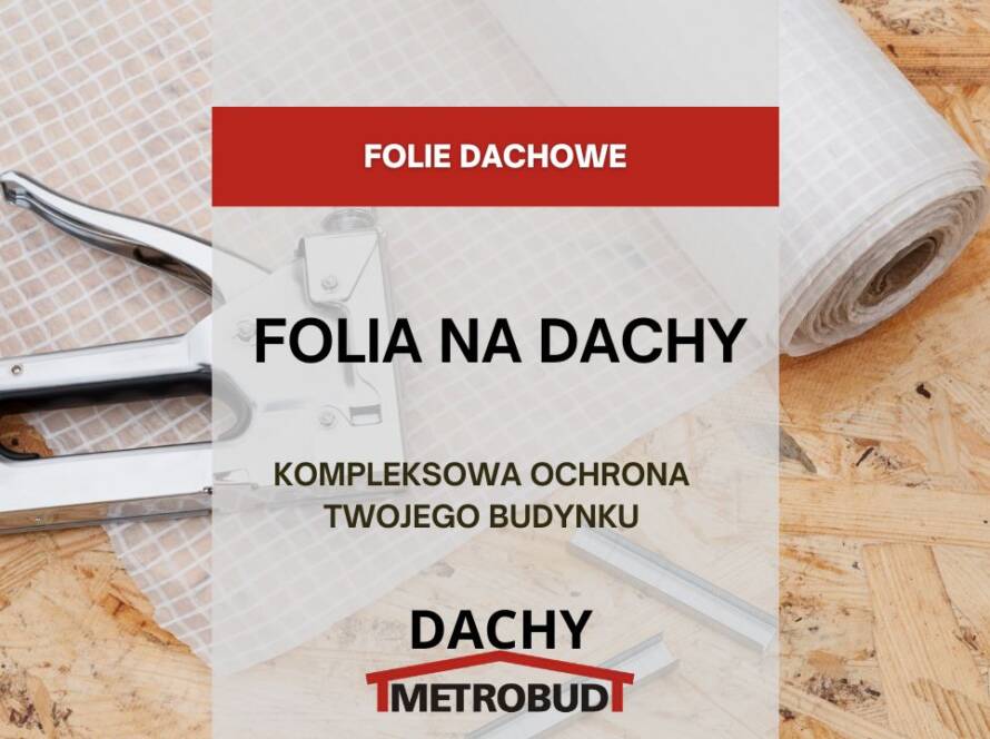 Folia na Dachy – Kompleksowa Ochrona Twojego Budynku