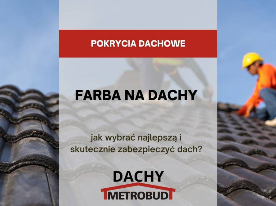 Farba na dachy – jak wybrać najlepszą i skutecznie zabezpieczyć dach
